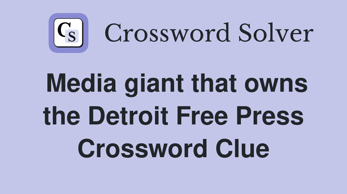 Media giant that owns the Detroit Free Press Crossword Clue