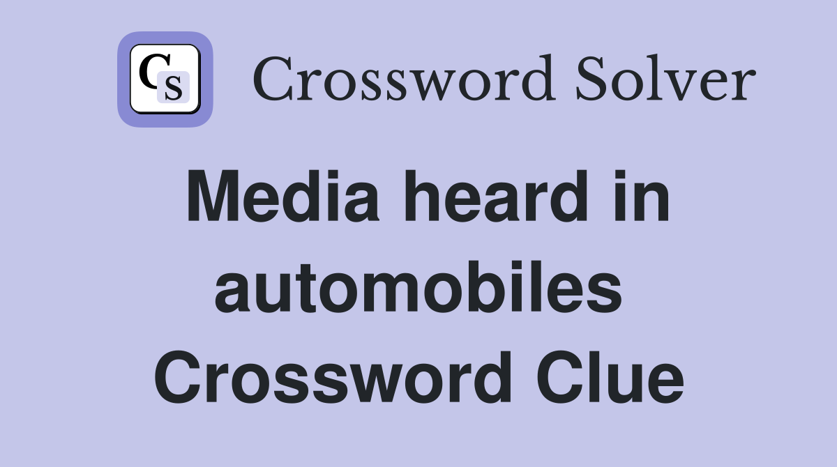 Media heard in automobiles Crossword Clue