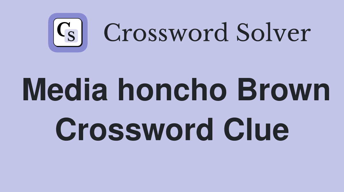 Media honcho Brown Crossword Clue