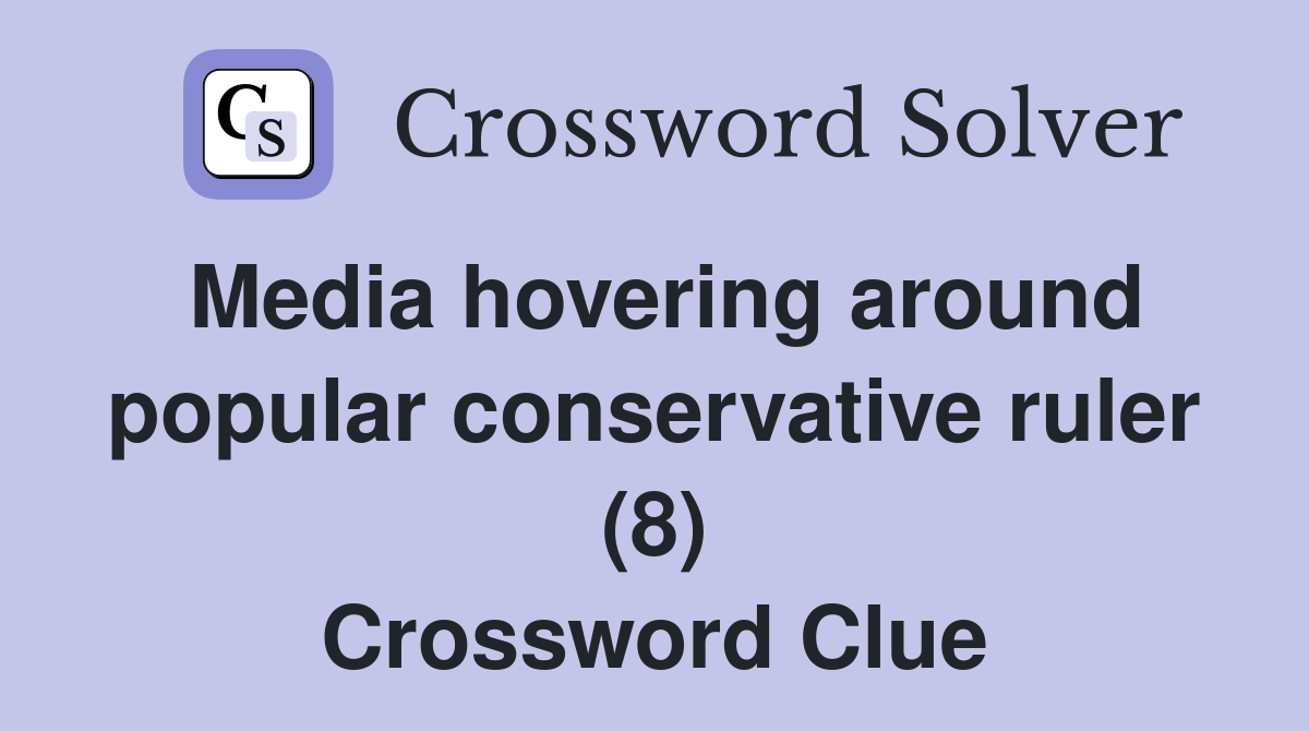 Media hovering around popular conservative ruler (8) Crossword Clue