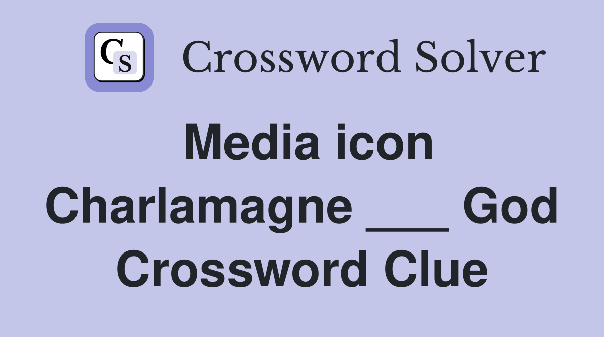 Media icon Charlamagne ___ God Crossword Clue