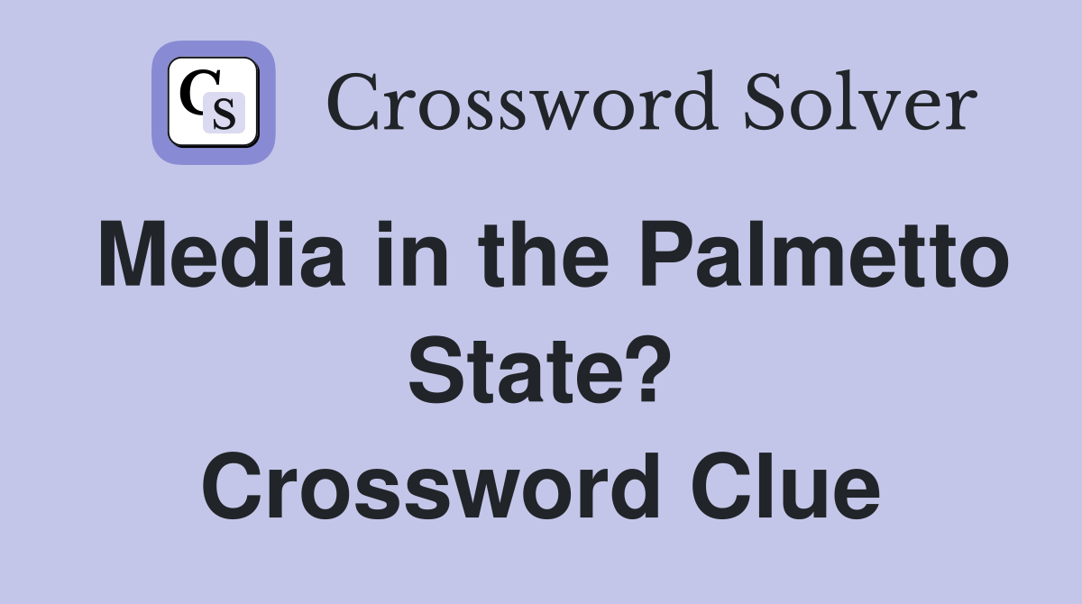 Media in the Palmetto State? Crossword Clue