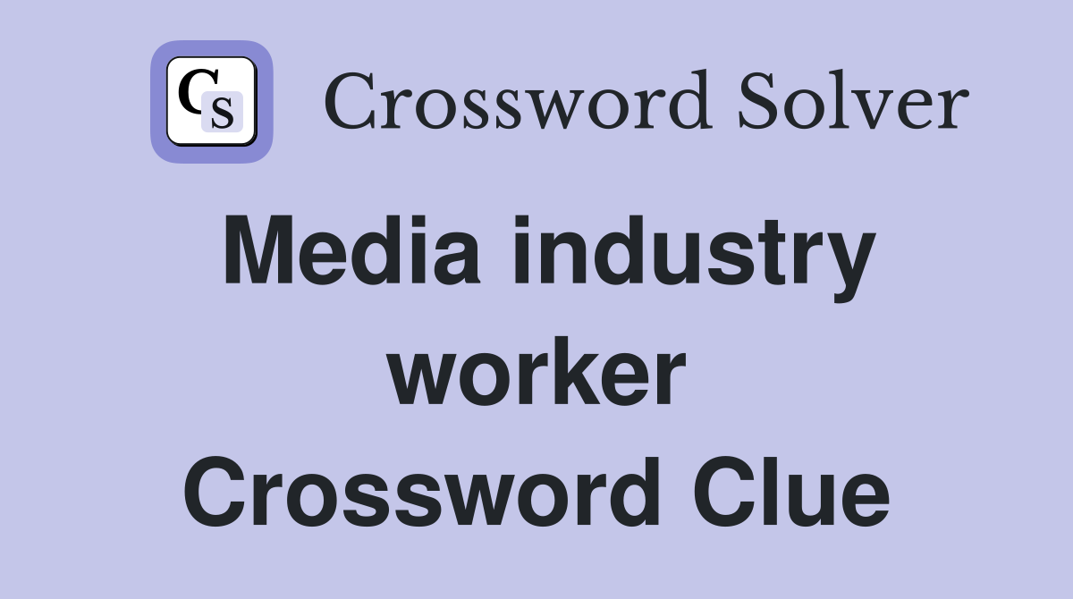 Media industry worker Crossword Clue