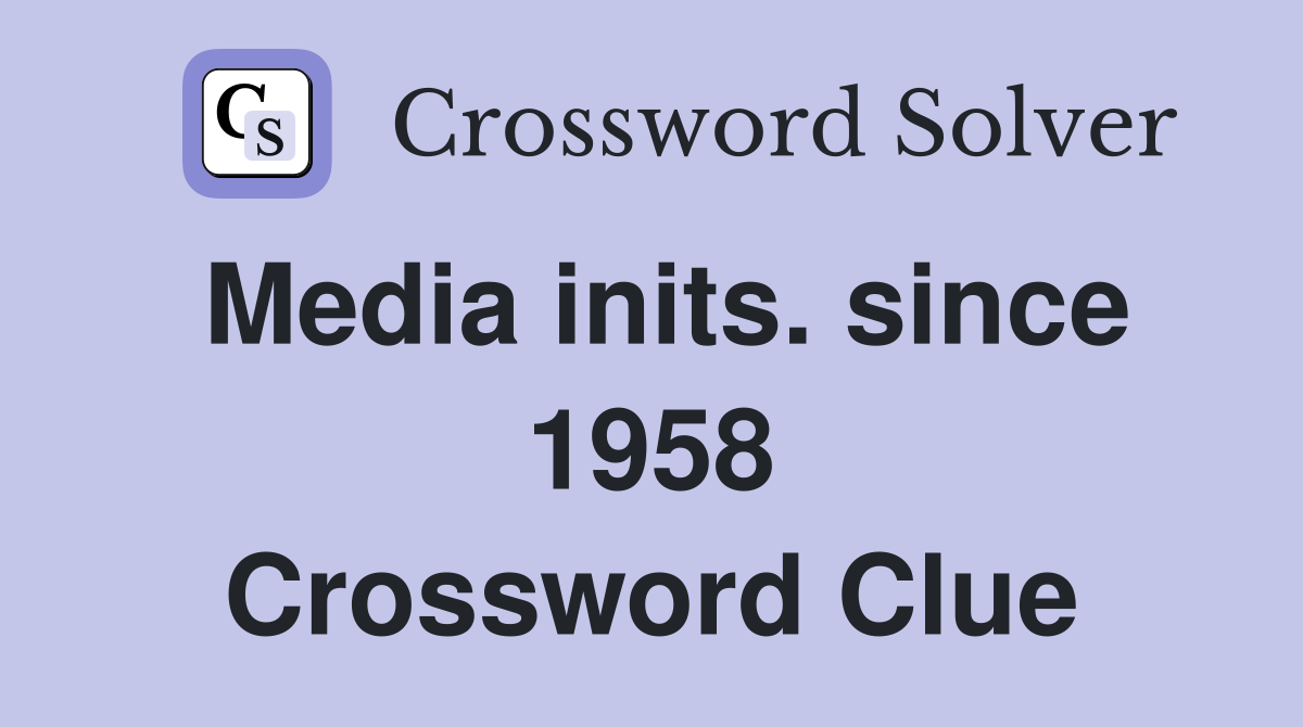 Media inits. since 1958 Crossword Clue