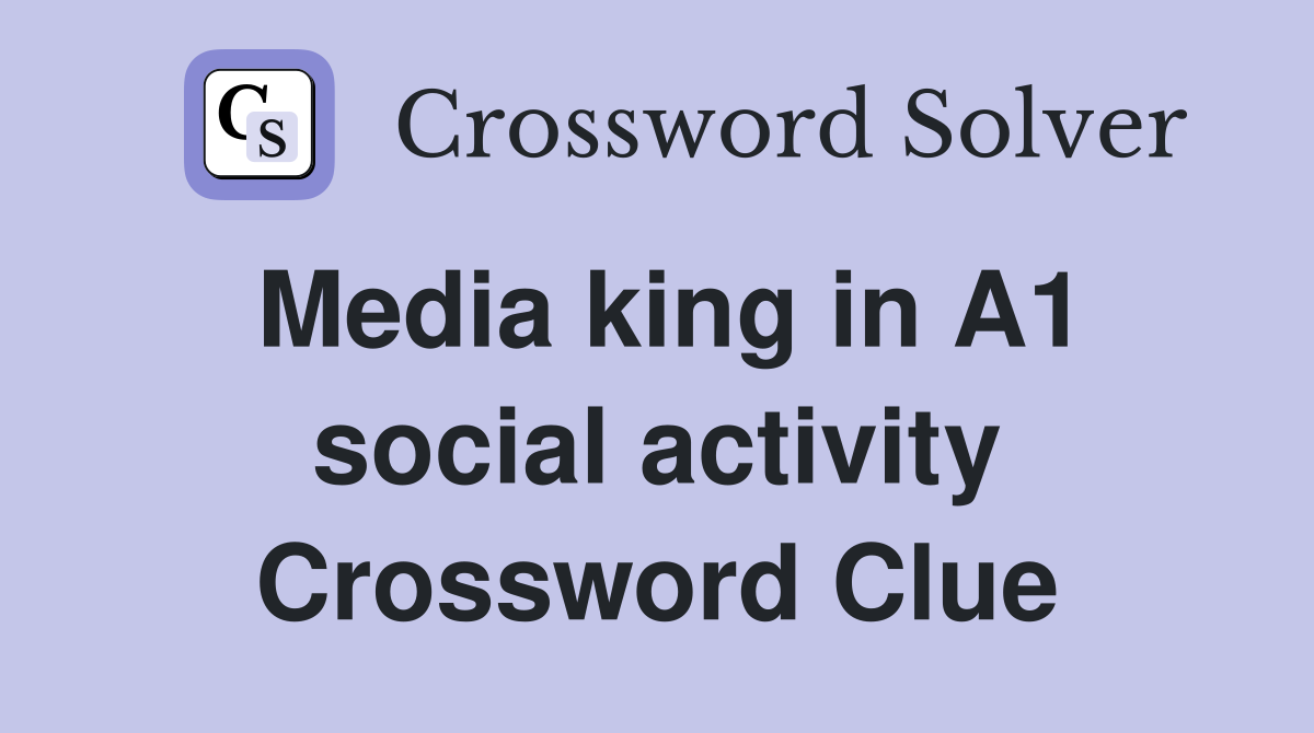 Media king in A1 social activity Crossword Clue
