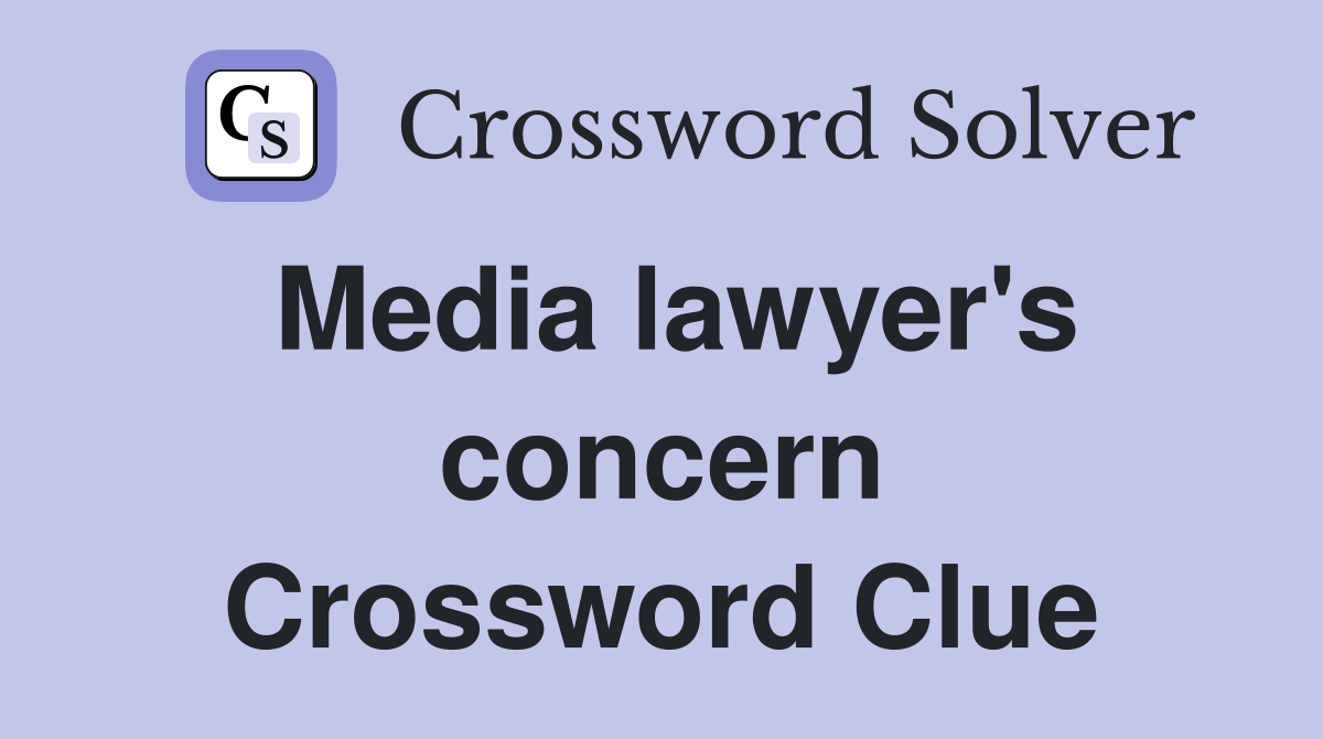 Media lawyer's concern Crossword Clue