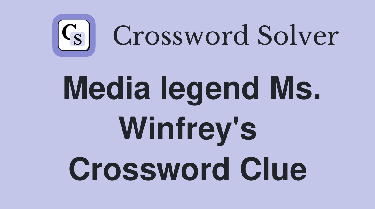 Media legend Ms. Winfrey's Crossword Clue