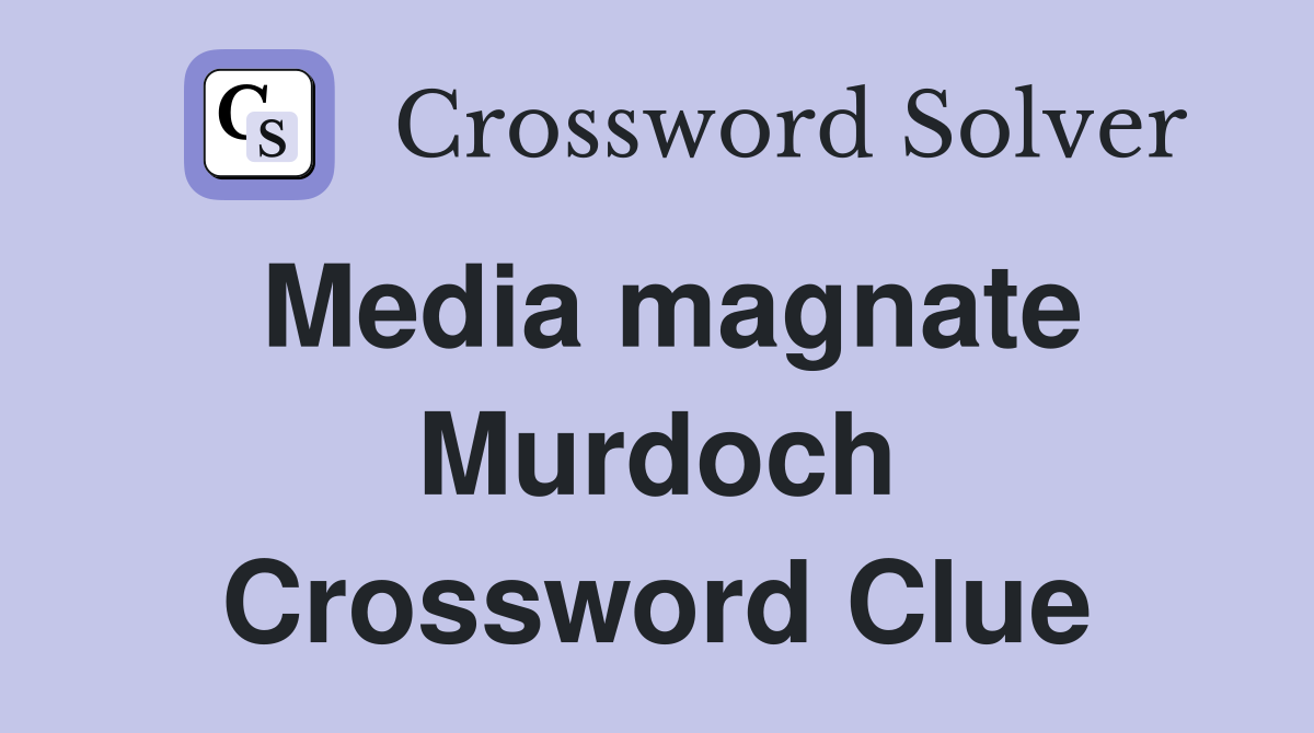 Media magnate Murdoch Crossword Clue