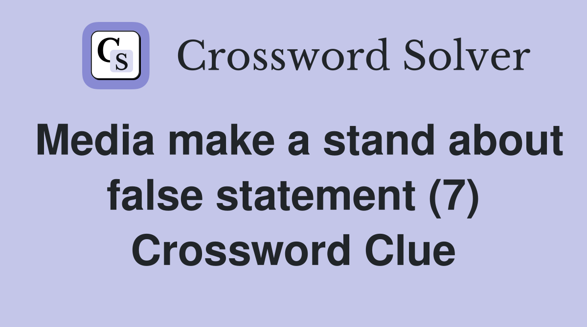 Media make a stand about false statement (7) Crossword Clue