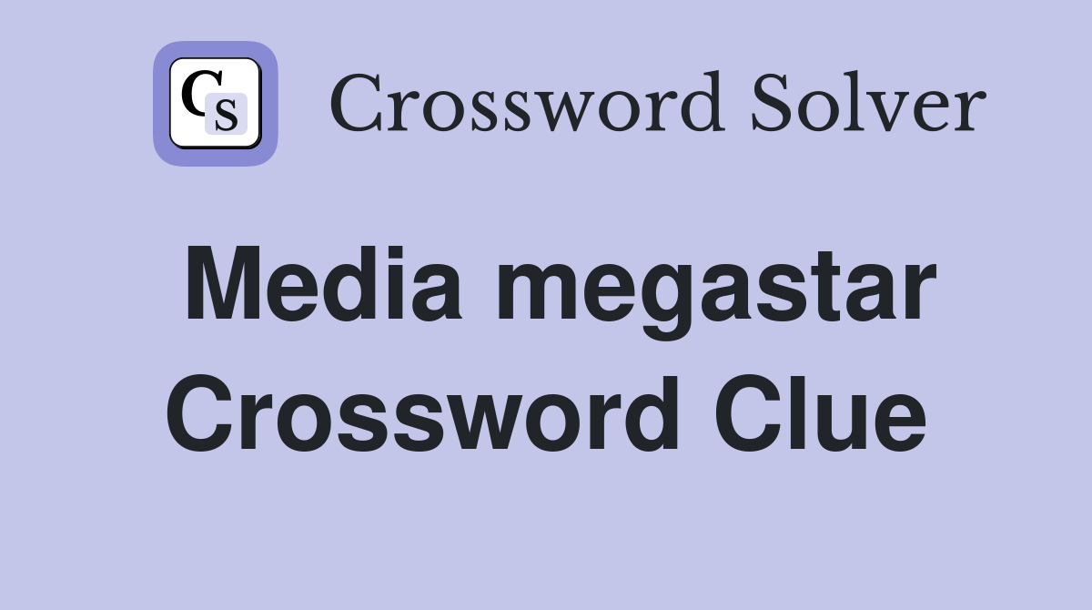 Media megastar Crossword Clue
