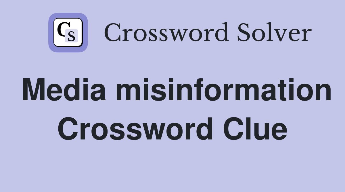 Media misinformation Crossword Clue