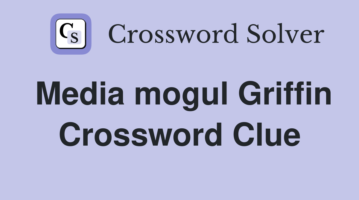Media mogul Griffin Crossword Clue