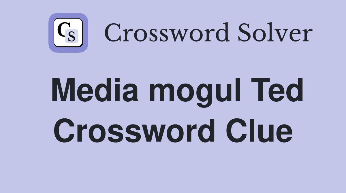 Media mogul Ted Crossword Clue