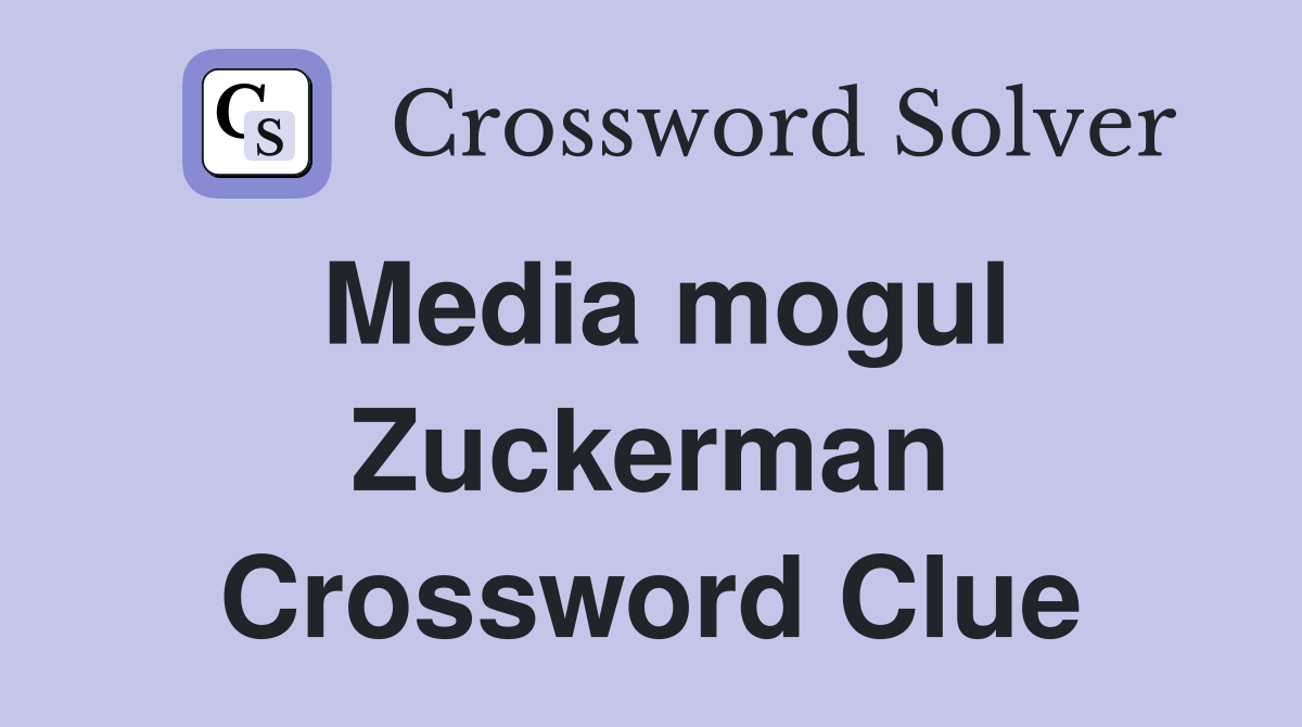 Media mogul Zuckerman Crossword Clue