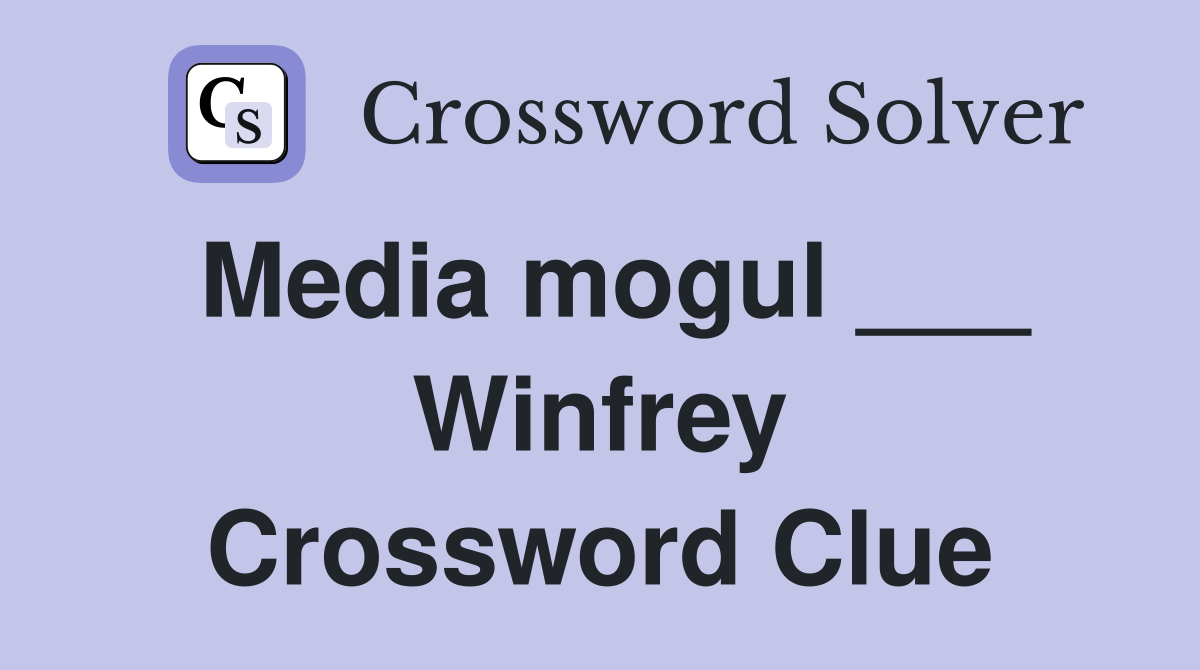 Media mogul ___ Winfrey Crossword Clue