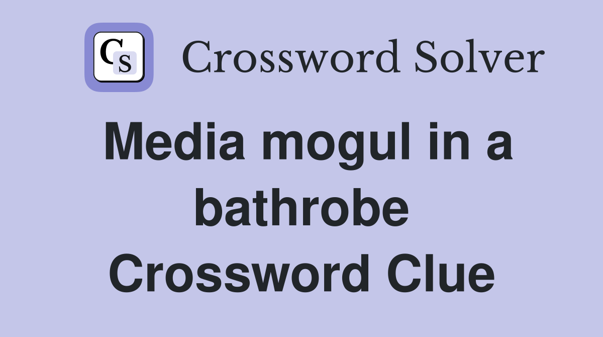 Media mogul in a bathrobe Crossword Clue