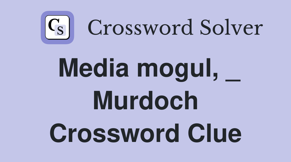 Media mogul, _ Murdoch Crossword Clue