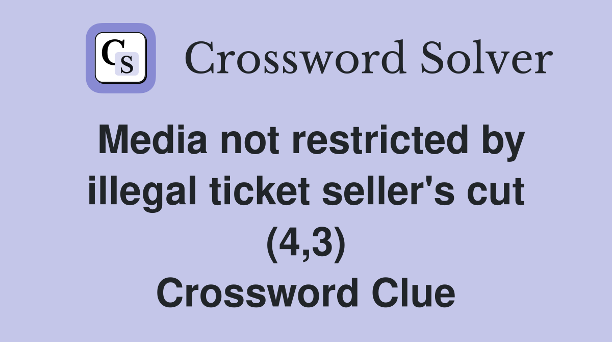 Media not restricted by illegal ticket seller's cut (4,3) Crossword Clue