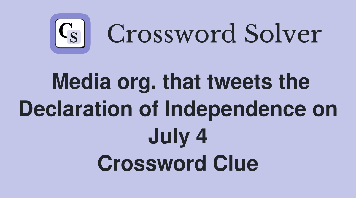 Media org. that tweets the Declaration of Independence on July 4 Crossword Clue