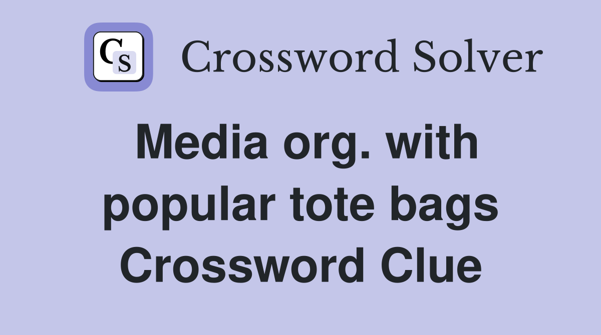 Media org. with popular tote bags Crossword Clue