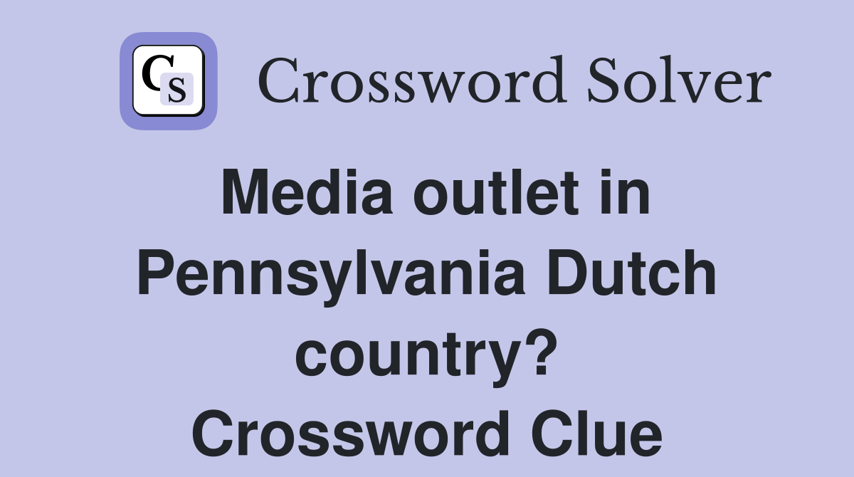 Media outlet in Pennsylvania Dutch country? Crossword Clue