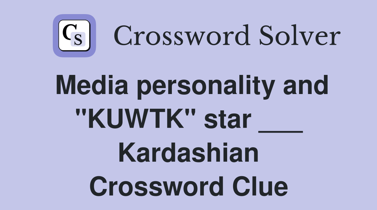 Media personality and "KUWTK" star ___ Kardashian Crossword Clue