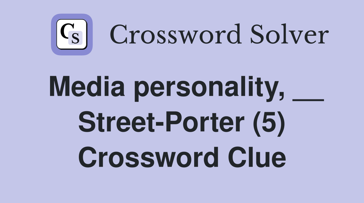 Media personality, __ Street-Porter (5) Crossword Clue