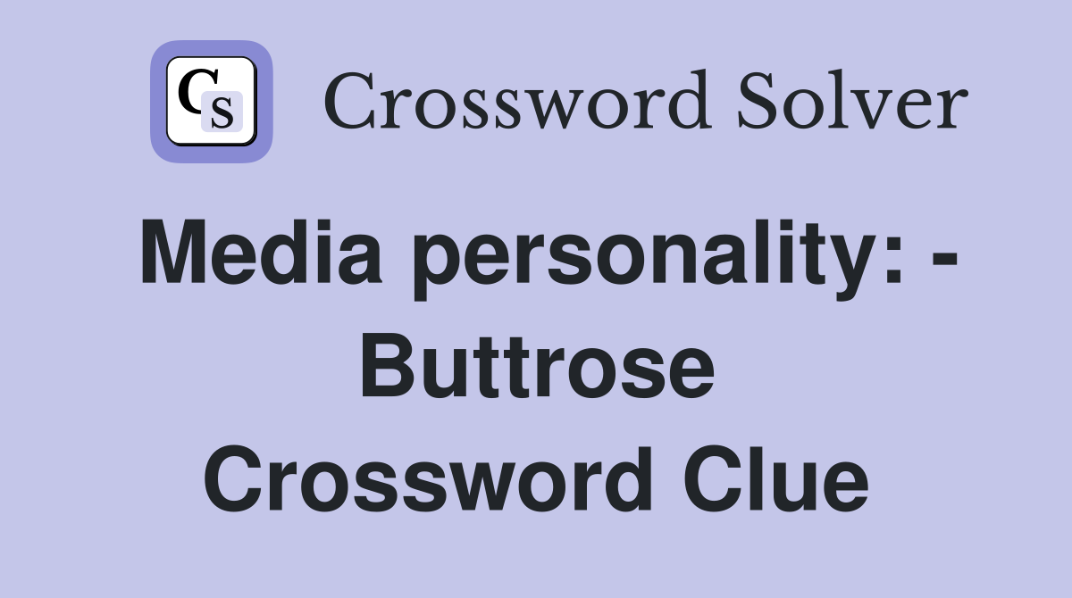 Media personality: - Buttrose Crossword Clue