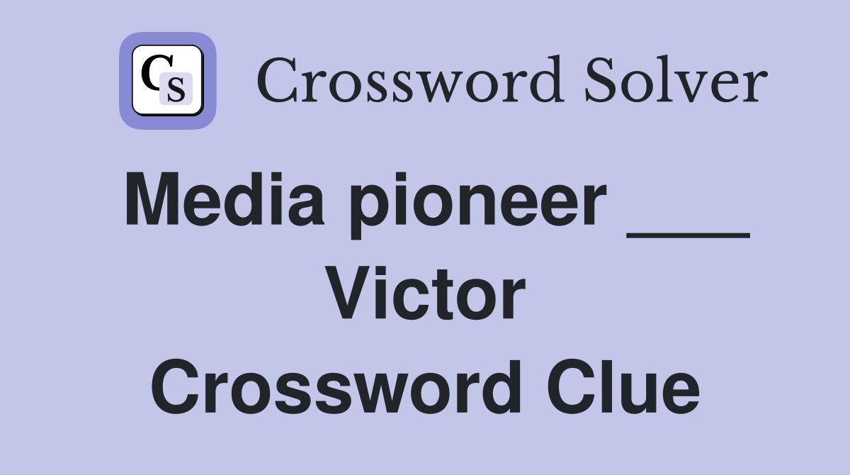 Media pioneer ___ Victor Crossword Clue