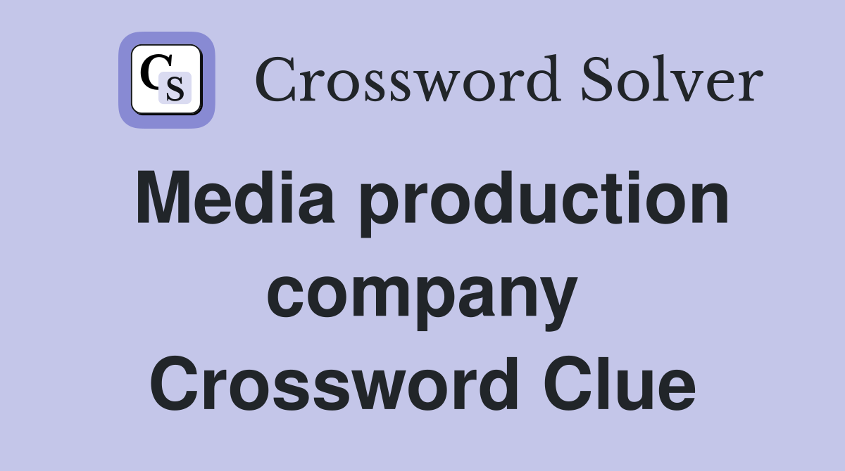 Media production company Crossword Clue