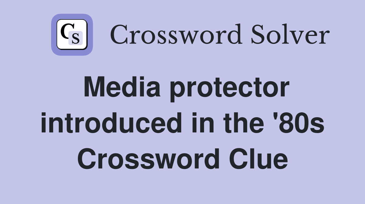 Media protector introduced in the '80s Crossword Clue