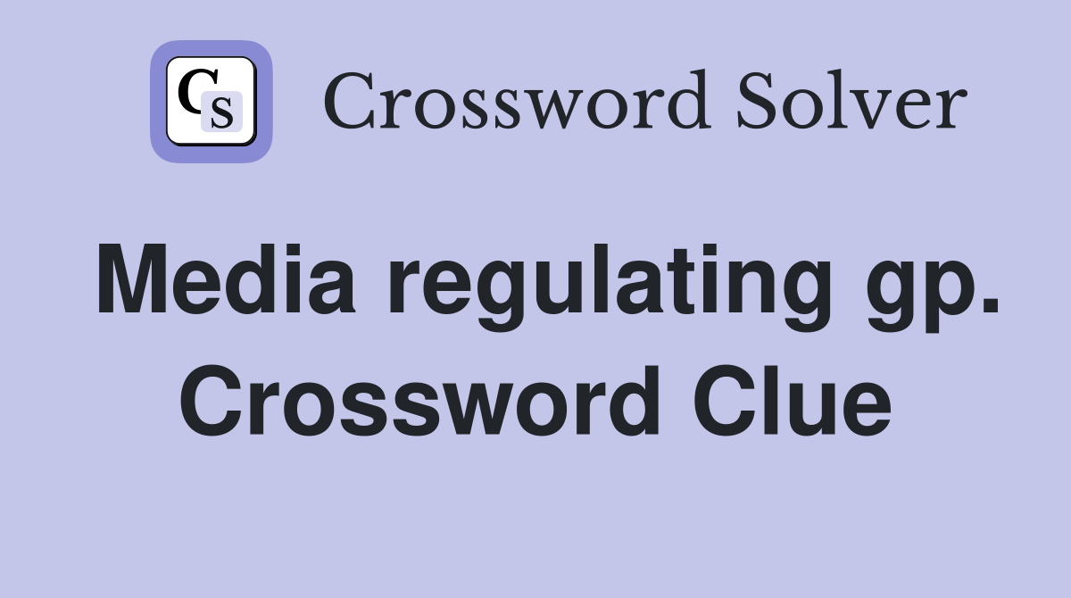 Media regulating gp. Crossword Clue