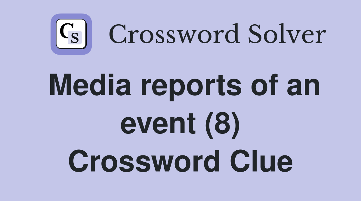Media reports of an event (8) Crossword Clue