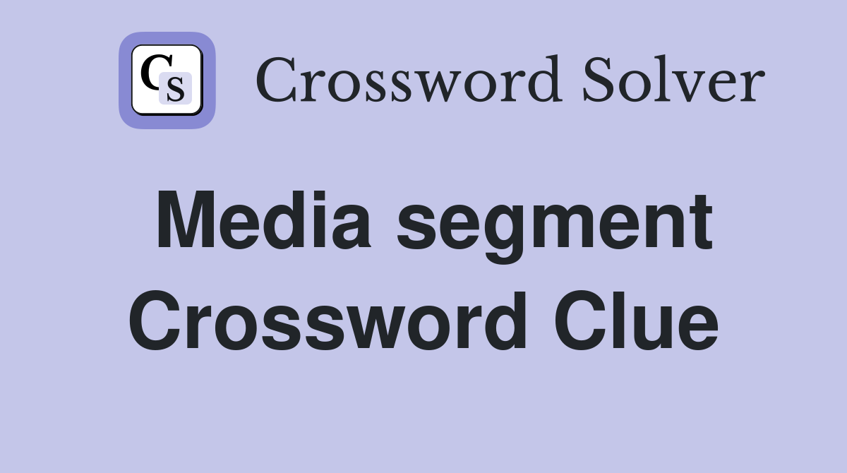 Media segment Crossword Clue