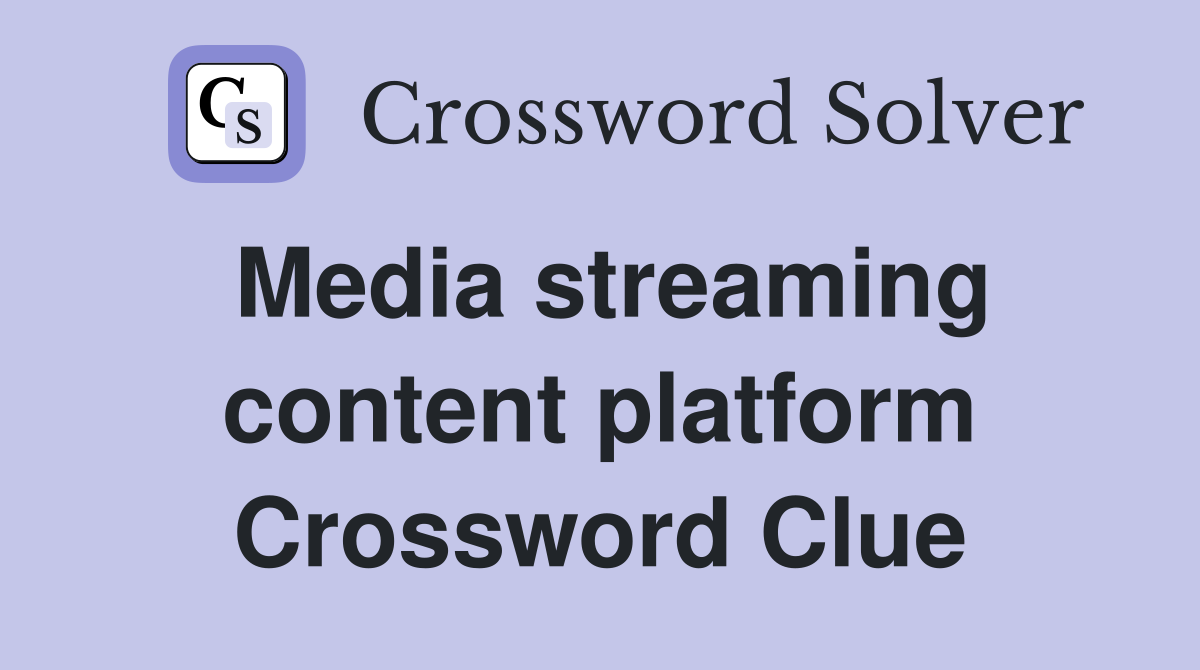 Media streaming content platform Crossword Clue