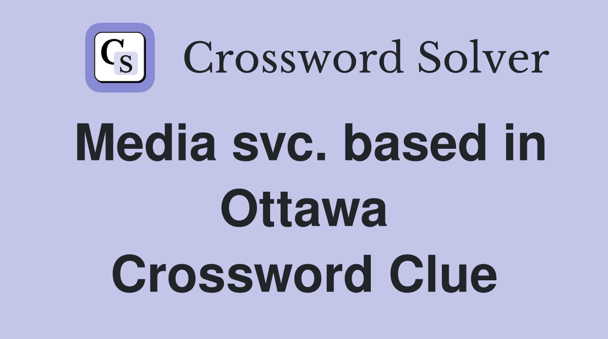 Media svc. based in Ottawa Crossword Clue
