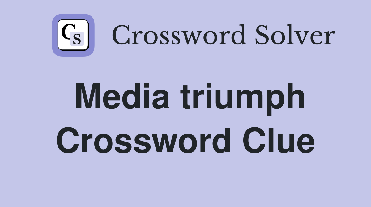Media triumph Crossword Clue