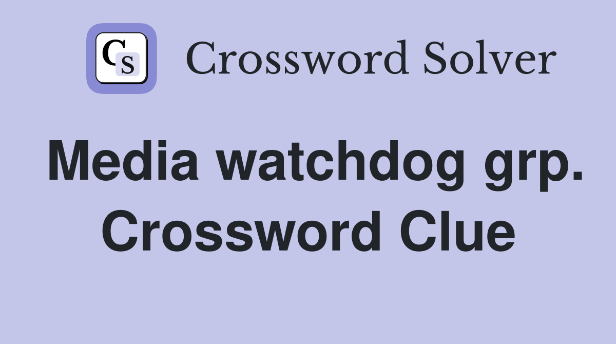 Media watchdog grp. Crossword Clue
