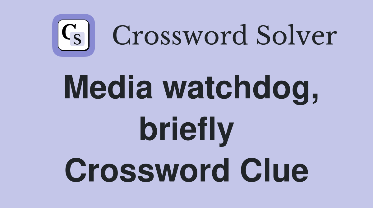 Media watchdog, briefly Crossword Clue