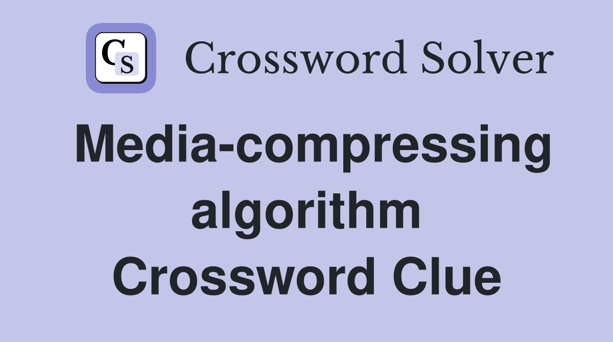Media-compressing algorithm Crossword Clue