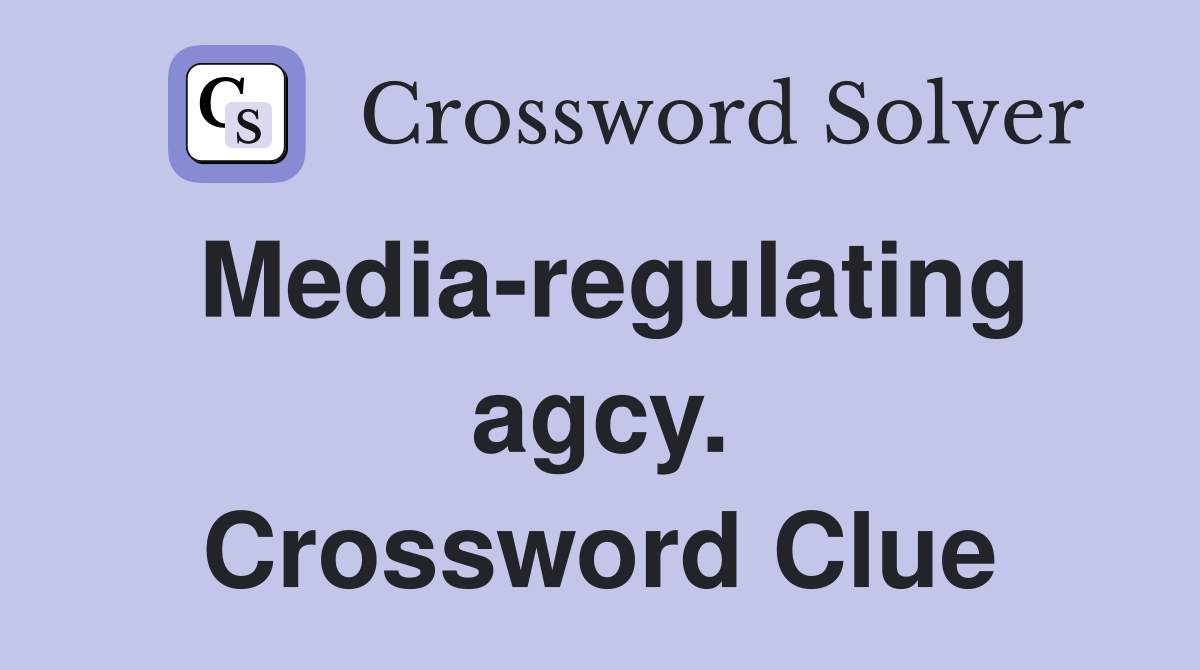 Media-regulating agcy. Crossword Clue