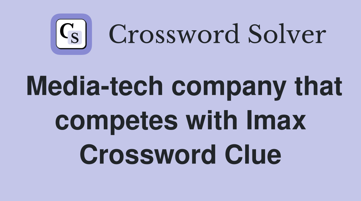 Media-tech company that competes with Imax Crossword Clue