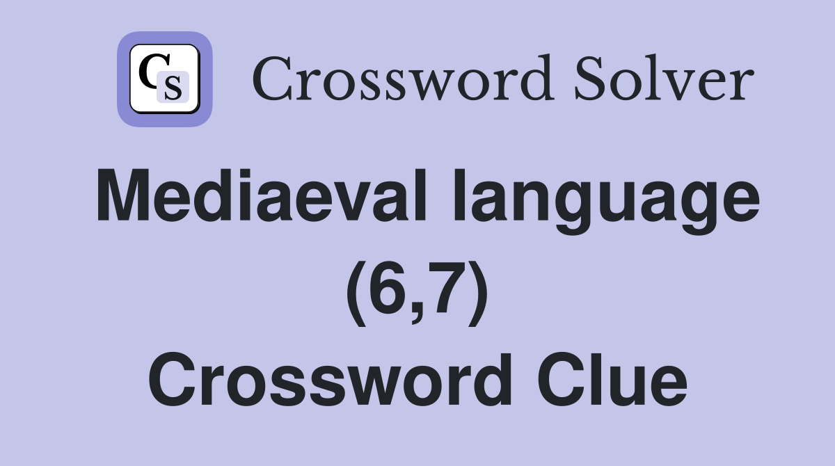 Mediaeval language (6,7) Crossword Clue