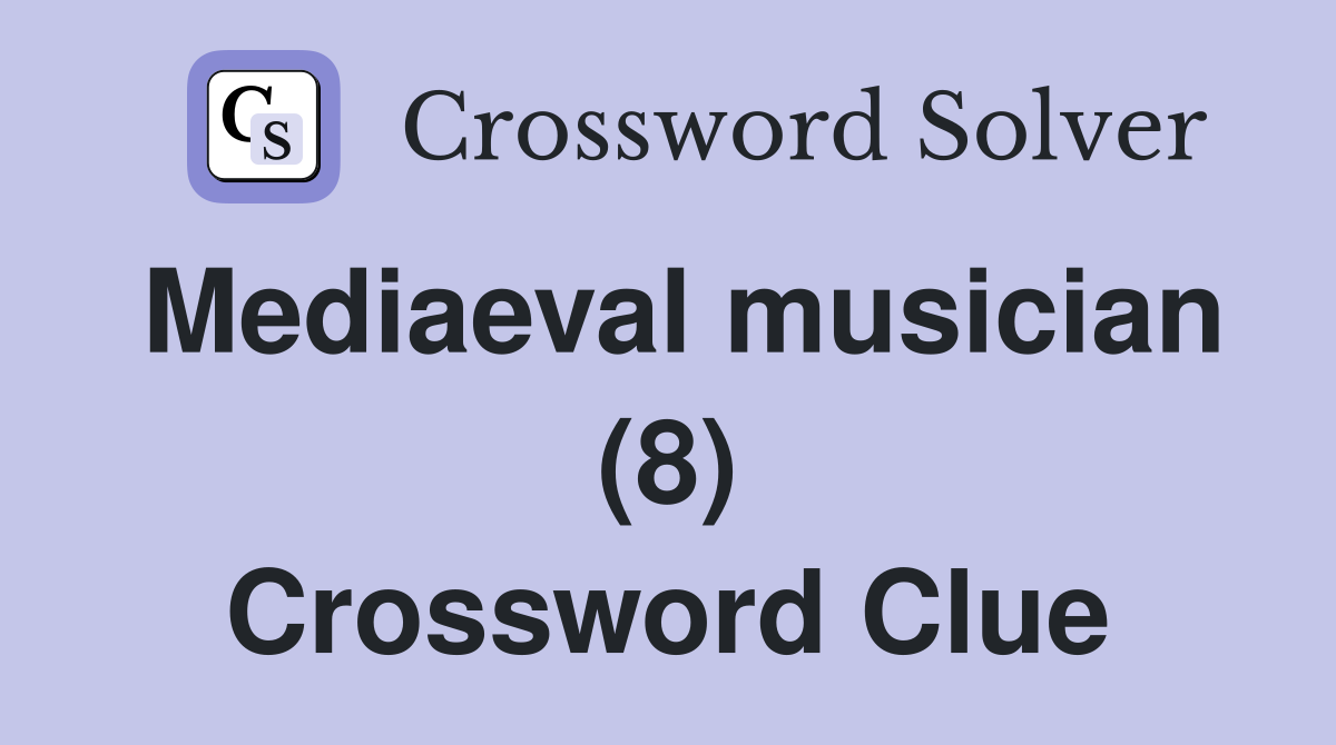 Mediaeval musician (8) Crossword Clue