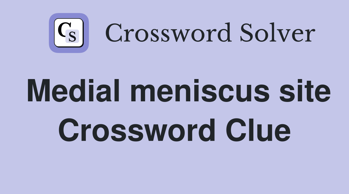 Medial meniscus site Crossword Clue