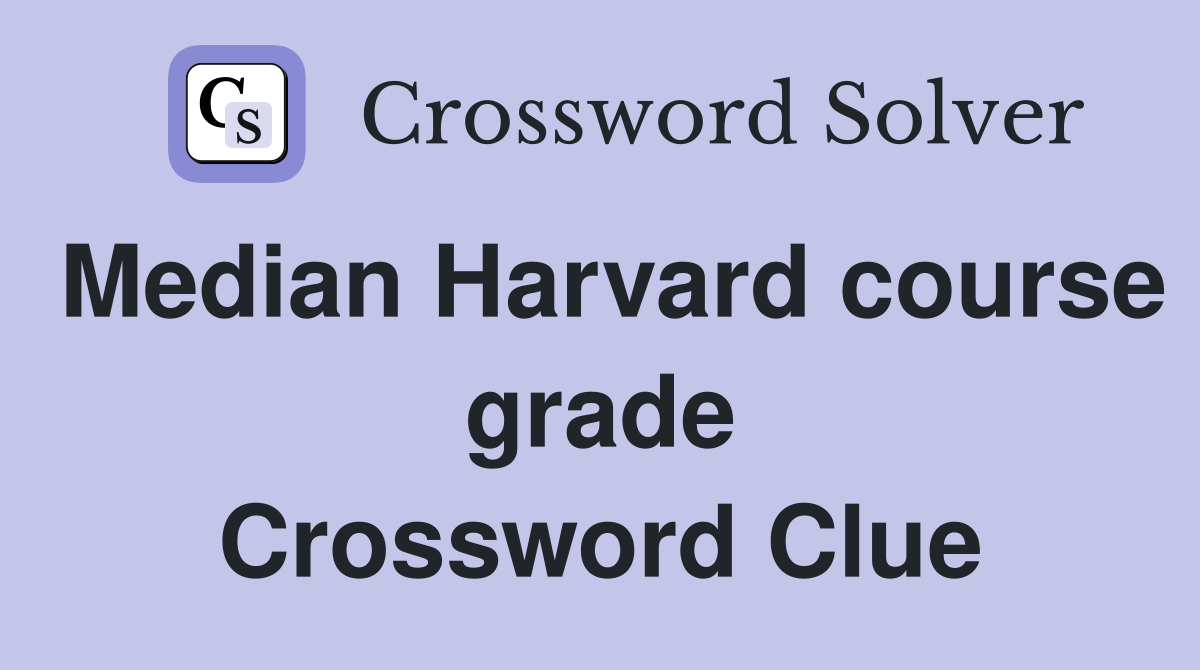 Median Harvard course grade Crossword Clue
