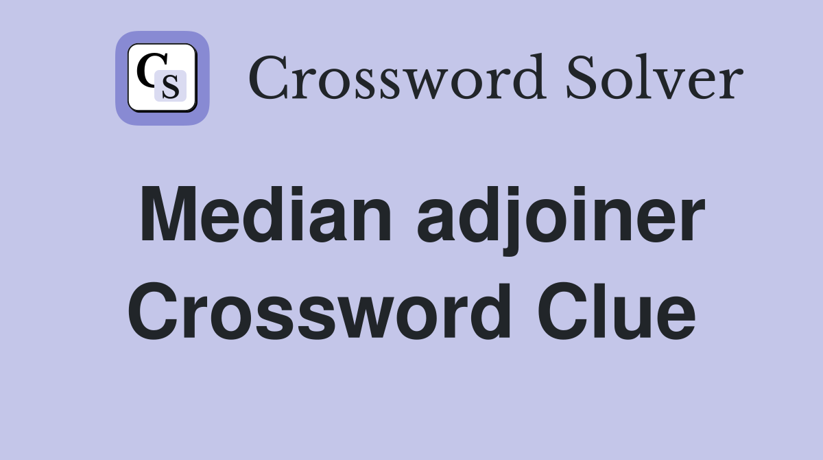 Median adjoiner Crossword Clue