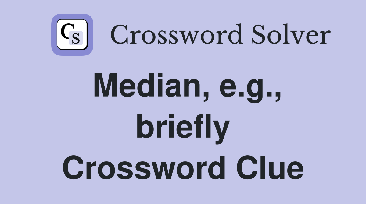 Median, e.g., briefly Crossword Clue