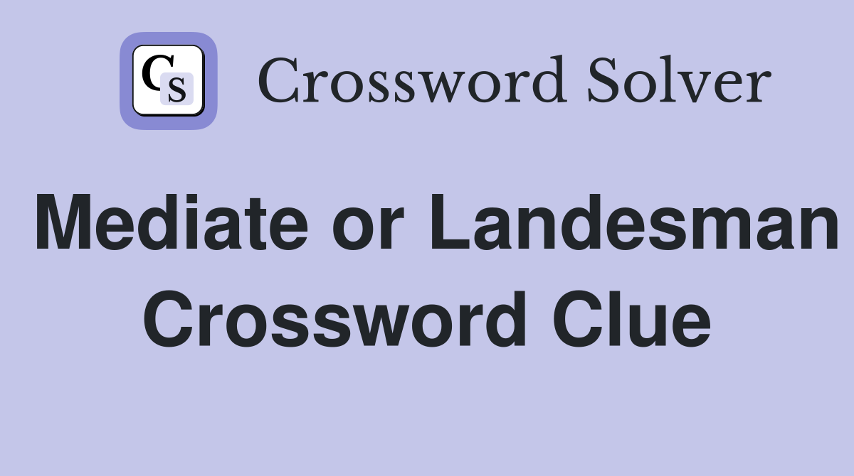 Mediate or Landesman Crossword Clue