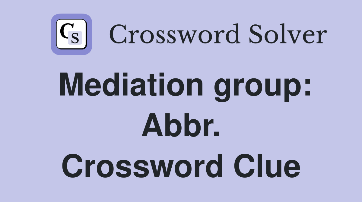 Mediation group: Abbr. Crossword Clue